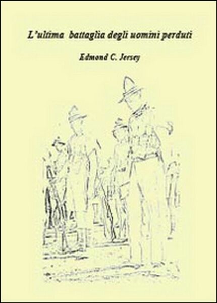 L?ultima battaglia degli uomini perduti, Edmond C. Jersey, 2014, Youcanprint