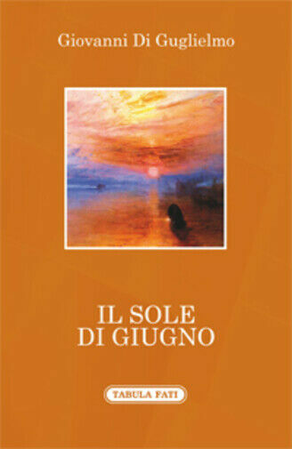 Il sole di giugno di Giovanni Di Guglielmo, 2018, Tabula …