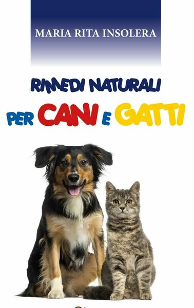 Rimedi naturali per Cani e Gatti di Maria Rita Insolera, …