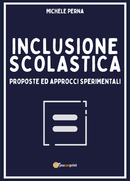 Inclusione scolastica: proposte ed approcci sperimentali di Michele Perna, 2020,