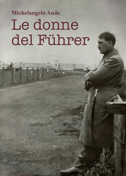 Le donne del Führer di Michelangelo Anile, 2021, Youcanprint