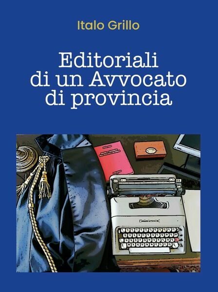 Editoriali di un Avvocato di provincia di Italo Grillo, 2020, …