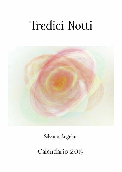 Tredici notti. Calendario pittorico 2019, Silvano Angelini, 2019, Youcanprint