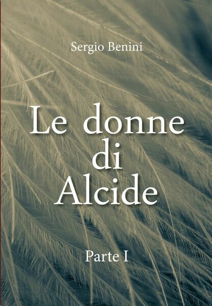 Le donne di Alcide - Parte I di Sergio Benini, …