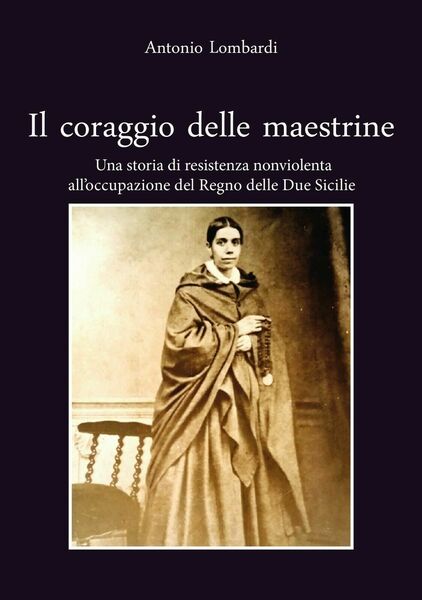 Il coraggio delle maestrine. Una storia di resistenza nonviolenta all?occupazion