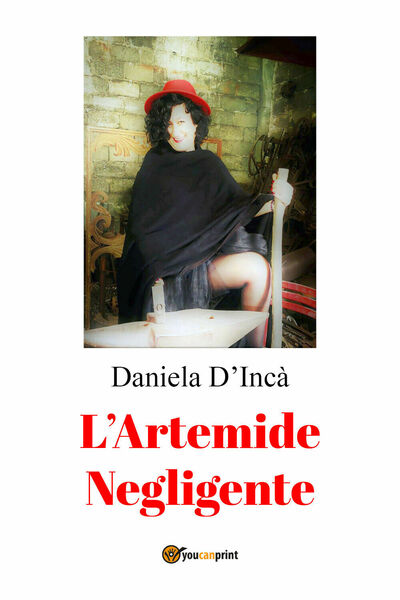 L?Artemide negligente di Daniela D?Incà, 2021, Youcanprint
