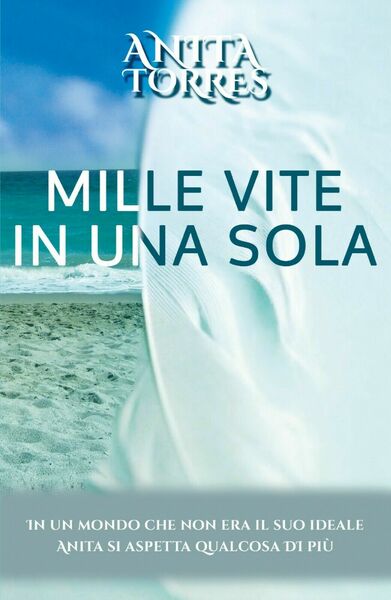 Mille vite in una sola di Anita Torres, 2020, Youcanprint