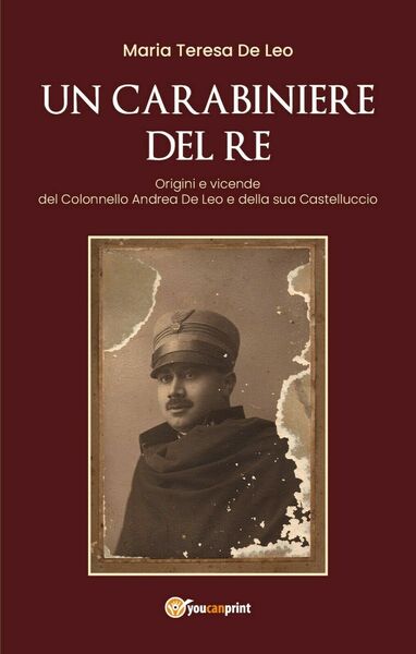 Un carabiniere del re. Origini e vicende del Colonnello Andrea …
