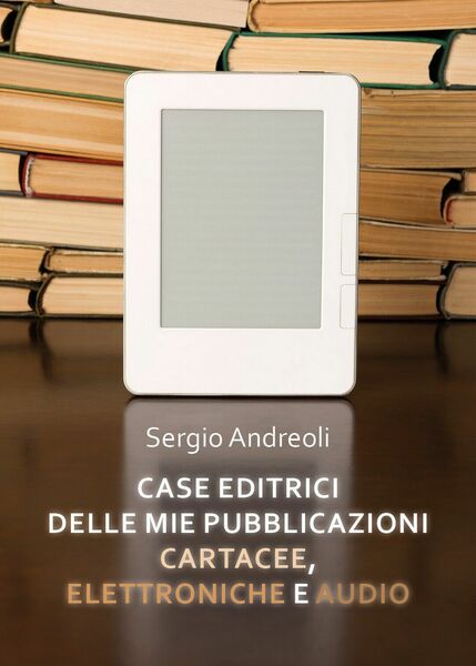 Case editrici delle mie pubblicazioni cartacee, elettroniche e audio (Andreoli)