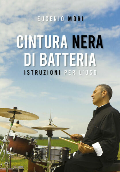 Cintura nera di batteria. Istruzioni per l?uso di Eugenio Mori, …