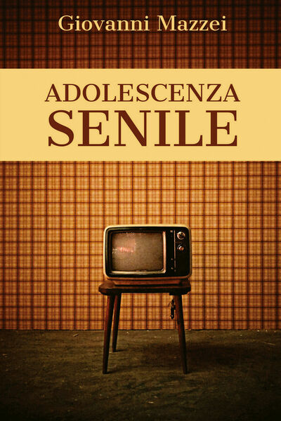 Adolescenza senile di Giovanni Mazzei, 2020, Youcanprint