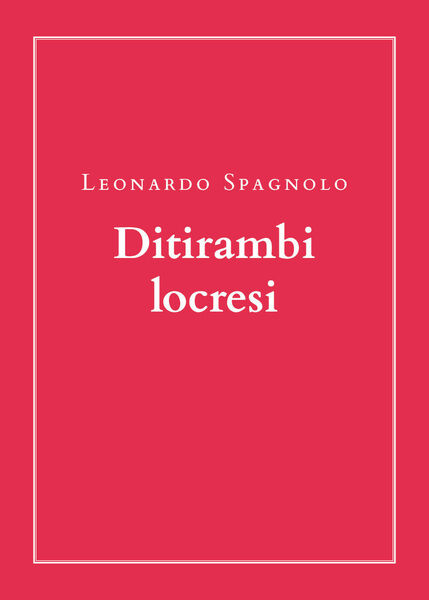 Ditirambi locresi di Leonardo Spagnolo, 2020, Youcanprint