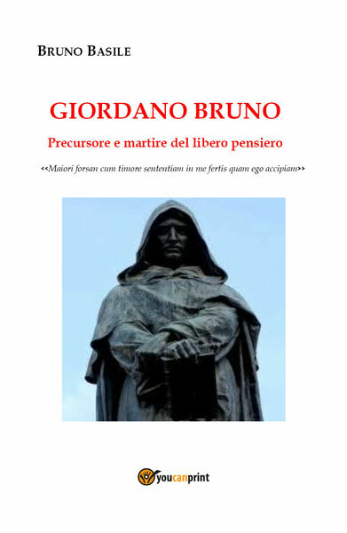 Giordano Bruno. Precursore e martire del libero pensiero di Bruno …