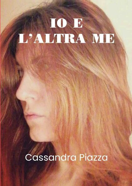 Io e l?altra me di Cassandra Piazza, 2020, Youcanprint