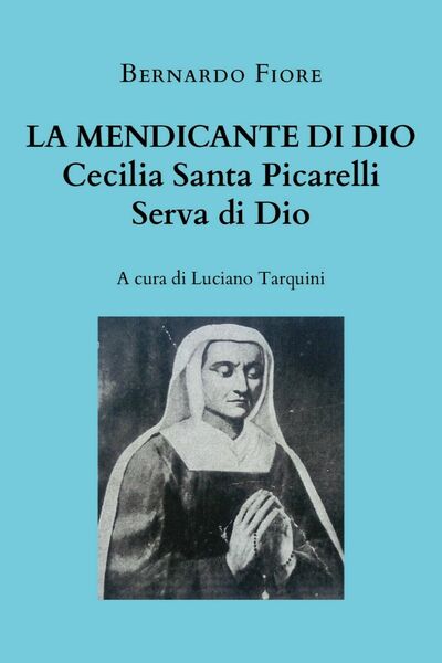La mendicante di Dio - Cecilia Santa Picarelli, serva di …