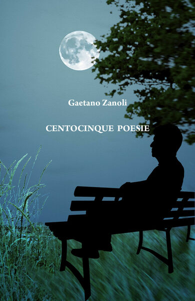 Centocinque poesie di Gaetano Zanoli, 2019, Youcanprint
