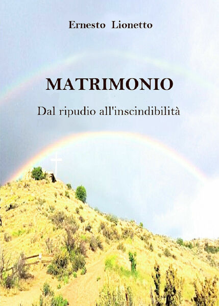 MATRIMONIO. Dal ripudio all?inscindibilità, Ernesto Lionetto, 2019, Youcanpr.