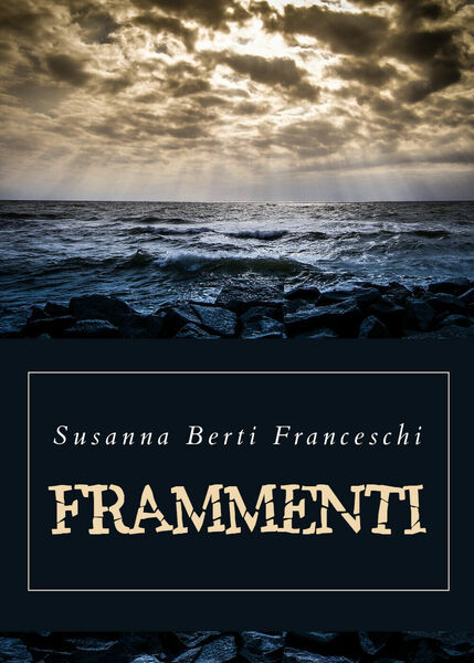 Frammenti di Susanna Berti Franceschi, 2019, Youcanprint