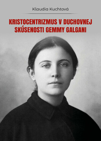 Kristocentrizmus v duchovnej skúsenosti Gemmy Galgani, Klaudia Kuchtová, 2018