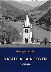Natale a Saint Oyen di Giuseppe Lascala, 2011, Youcanprint