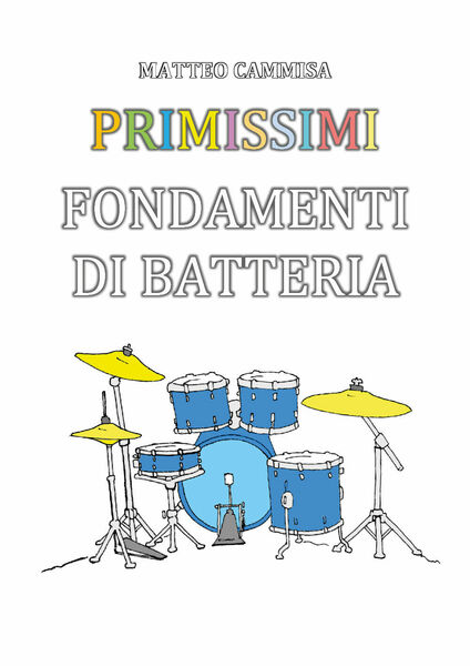 Primissimi fondamenti di batteria. Ediz. illustrata di Matteo Cammisa, 2019, …