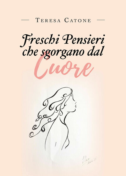 Freschi pensieri che sgorgano dal cuore di Teresa Catone, 2019, …
