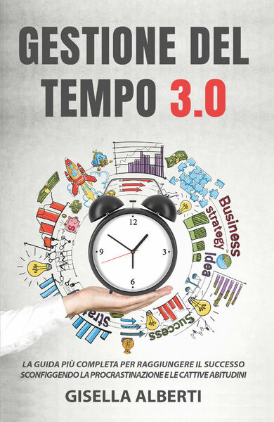 Gestione del tempo 3.0 di Gisella Alberti, 2021, Youcanprint
