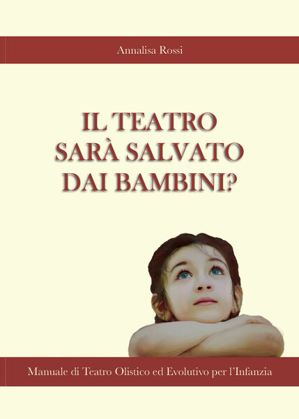 Il Teatro Sarà Salvato dai Bambini?, Annalisa Rossi, 2020, Youcanprint