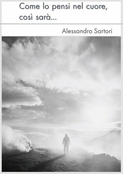 Come lo pensi nel cuore, così sarà di Alessandro Sartori, …