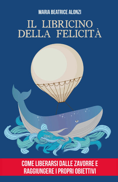 Il Libricino della Felicità di Maria Beatrice Alonzi, 2020, Youcanprint