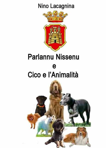 Parlannu Nissenu-Cico e l?animalità di Nino Lacagnina, 2019, Youcanprint