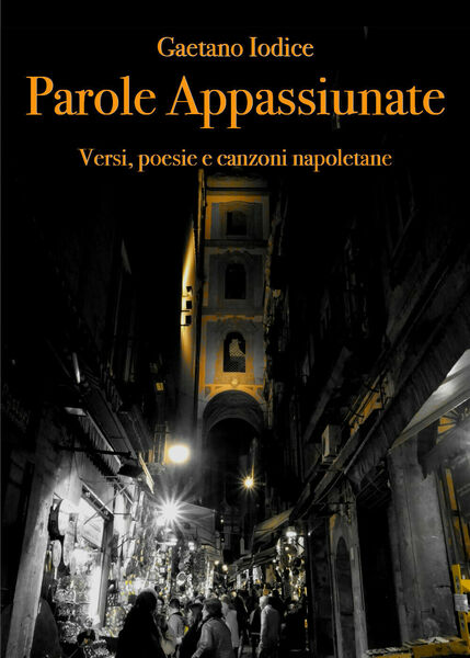 Parole appassiunate di Gaetano Iodice, 2018, Youcanprint