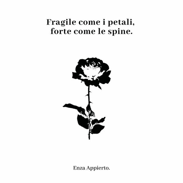 Fragile come i petali, forte come le spine di Enza …