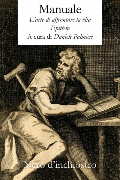 Manuale. L?arte di affrontare la vita di Epitteto. A Cura …
