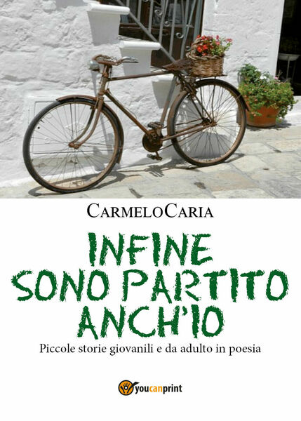 Infine sono partito anch?io di Carmelo Caria, 2017, Youcanprint