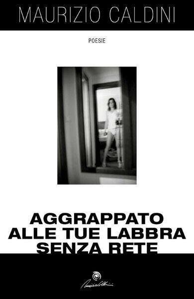 Aggrappato alle tue labbra senza rete di Maurizio Caldini, 2017, …