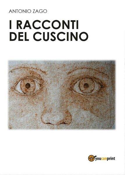 I racconti del cuscino di Antonio Zago, 2017, Youcanprint