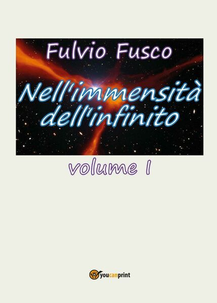 Nell?immensità dell?infinito Vol. I di Fulvio Fusco, 2017, Youcanprint