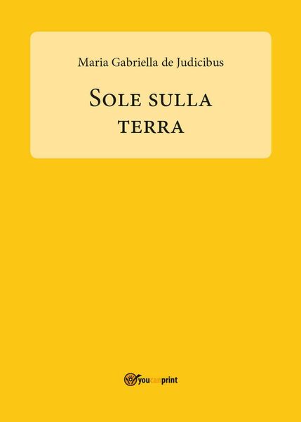 Sole sulla Terra di Maria Gabriella De Judicibus, 2017, Youcanprint