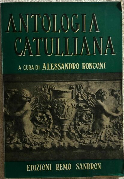 Antologia catulliana di Alessandro Ronconi, 1967, Edizioni Remo Sandron