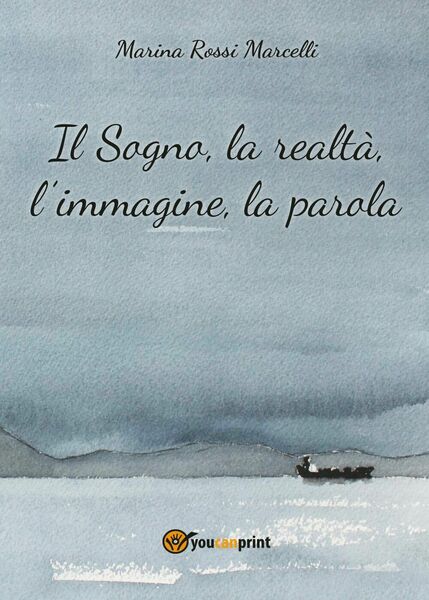 Il sogno, la realtà, l?immagine, la parola di Marina Rossi …