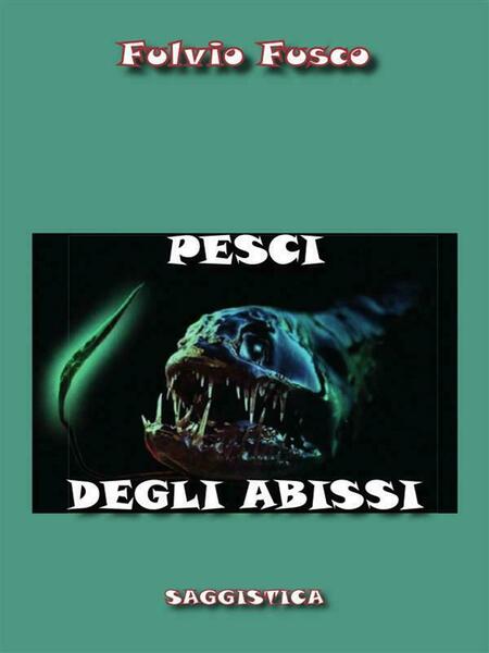 Pesci degli abissi di Fulvio Fusco, 2015, Youcanprint
