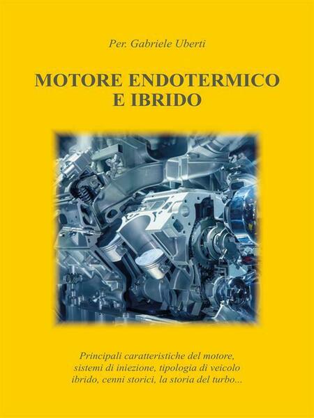 Motore endotermico ed ibrido di Gabriele Uberti, 2015, Youcanprint