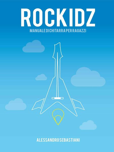 Rockidz. Manuale di chitarra per ragazzi di Alessandro Sebastiani, 2014, …