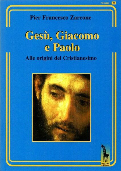 Gesù, Giacomo e Paolo. Alle origini del cristianesimo di P. …