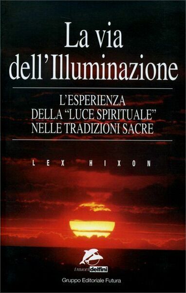 La via dell?illuminazione. L?esperienza della «Luce spirituale» nelle tradizioni