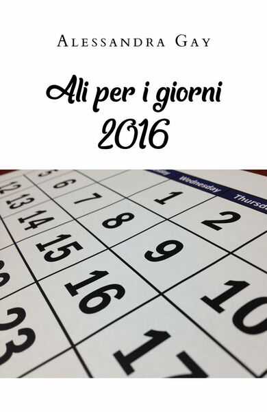 Ali per i giorni 2016 di Alessandra Gay, 2020, Youcanprint