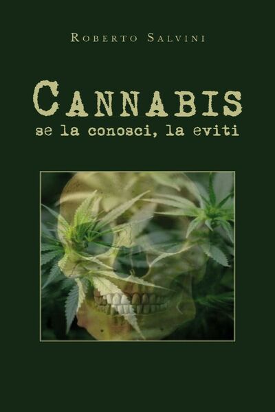 Cannabis: se la conosci, la eviti di Roberto Salvini, 2019, …