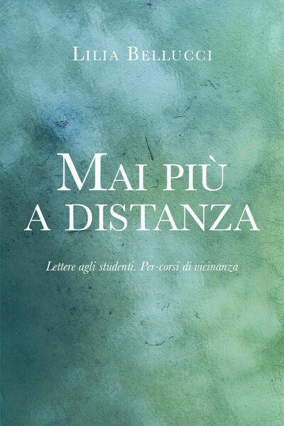 Mai più a distanza di Lilia Bellucci, 2021, Youcanprint