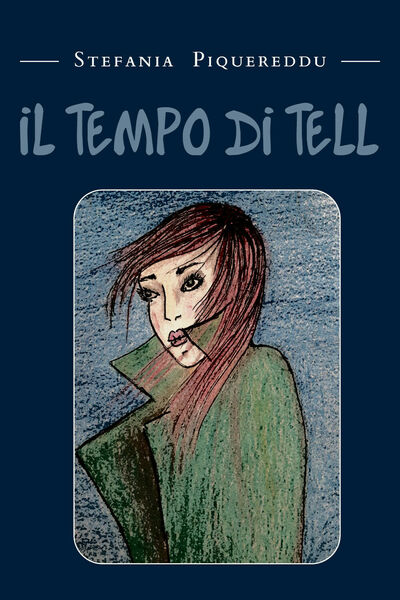 Il Tempo di Tell di Stefania Piquereddu, 2021, Youcanprint